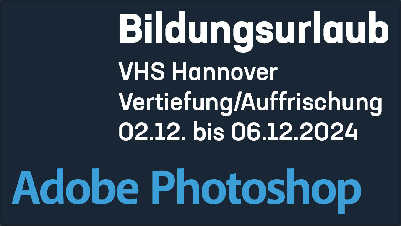 Adobe Photoshop – Bildungsurlaub – Vertiefung – VHS Hannover – 02.12.2024